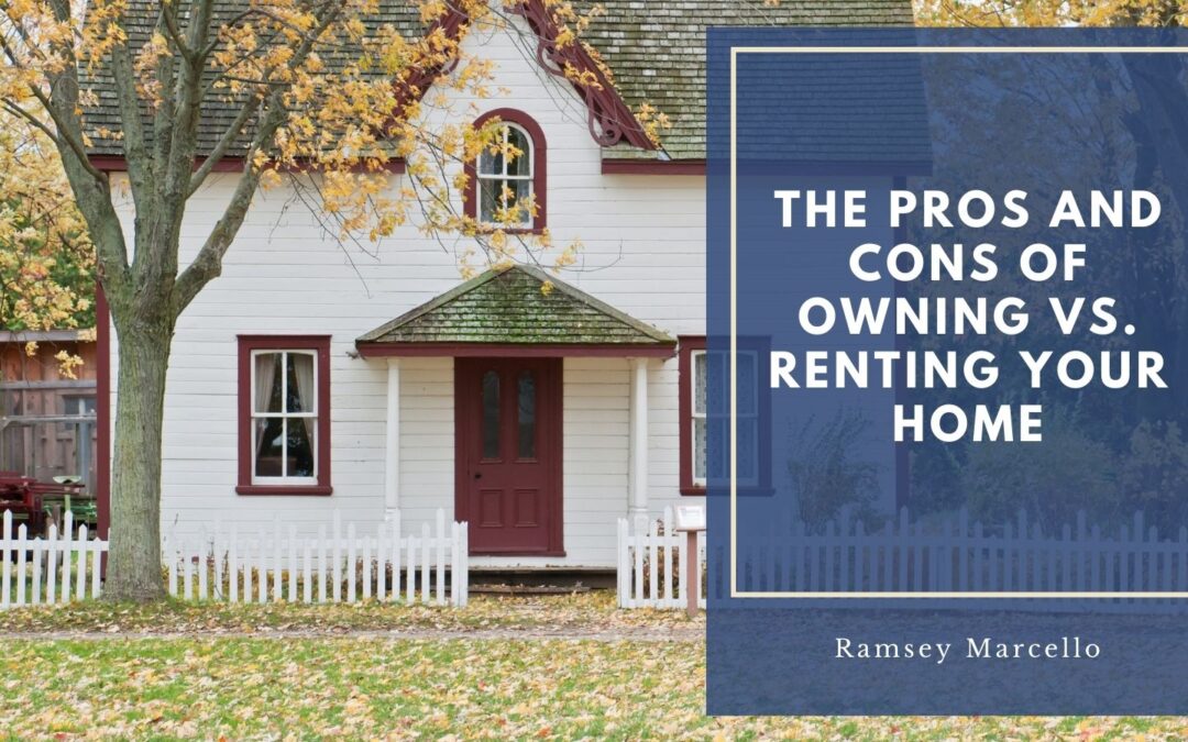 The Pros and Cons of Owning vs. Renting Your Home