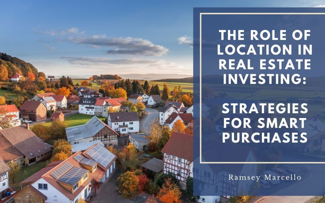 The Role of Location in Real Estate Investing: Strategies for Smart Purchases