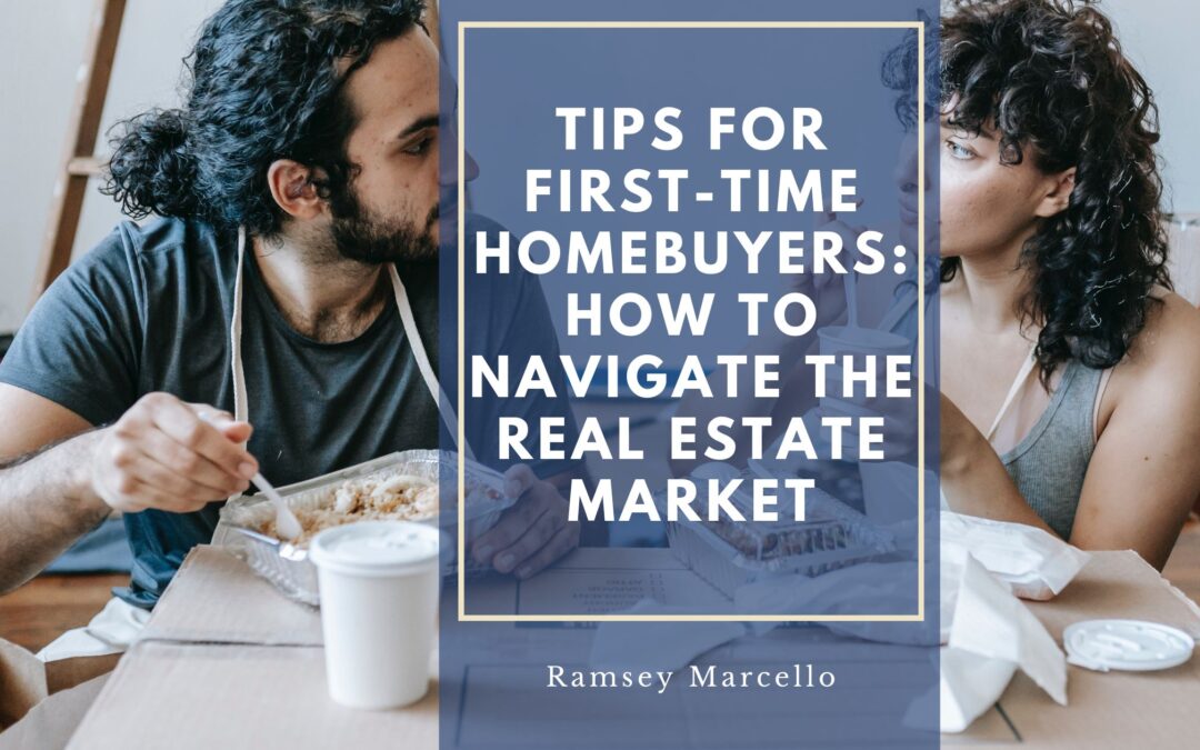 Tips for First-Time Homebuyers: How to Navigate the Real Estate Market